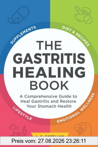 The Gastritis Healing Book: A Comprehensive Guide to Heal Gastritis and Restore Your Stomach Health
