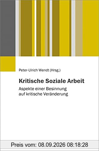 Kritische Soziale Arbeit: Aspekte einer Besinnung auf kritische Veränderung