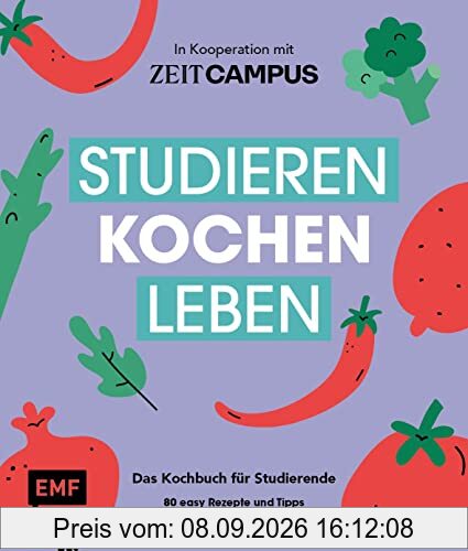 Studieren, kochen, leben: Das Kochbuch für Studierende in Kooperation mit ZEIT Campus: 80 easy Rezepte und Tipps für jede Phase des Studiums