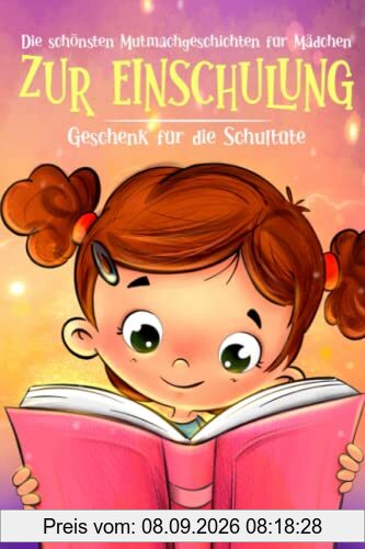 Die schönsten Mutmachgeschichten für Mädchen zur Einschulung: Geschenk für die Schultüte