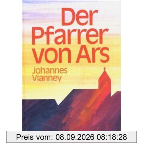 Der Pfarrer von Ars. Johannes Vianney