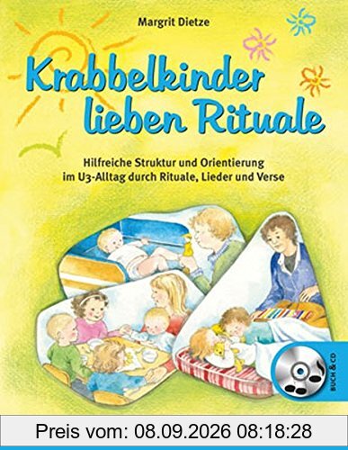 Krabbelkinder lieben Rituale: Hilfreiche Struktur und Orientierung im U3-Alltag durch Rituale, Lieder und Verse