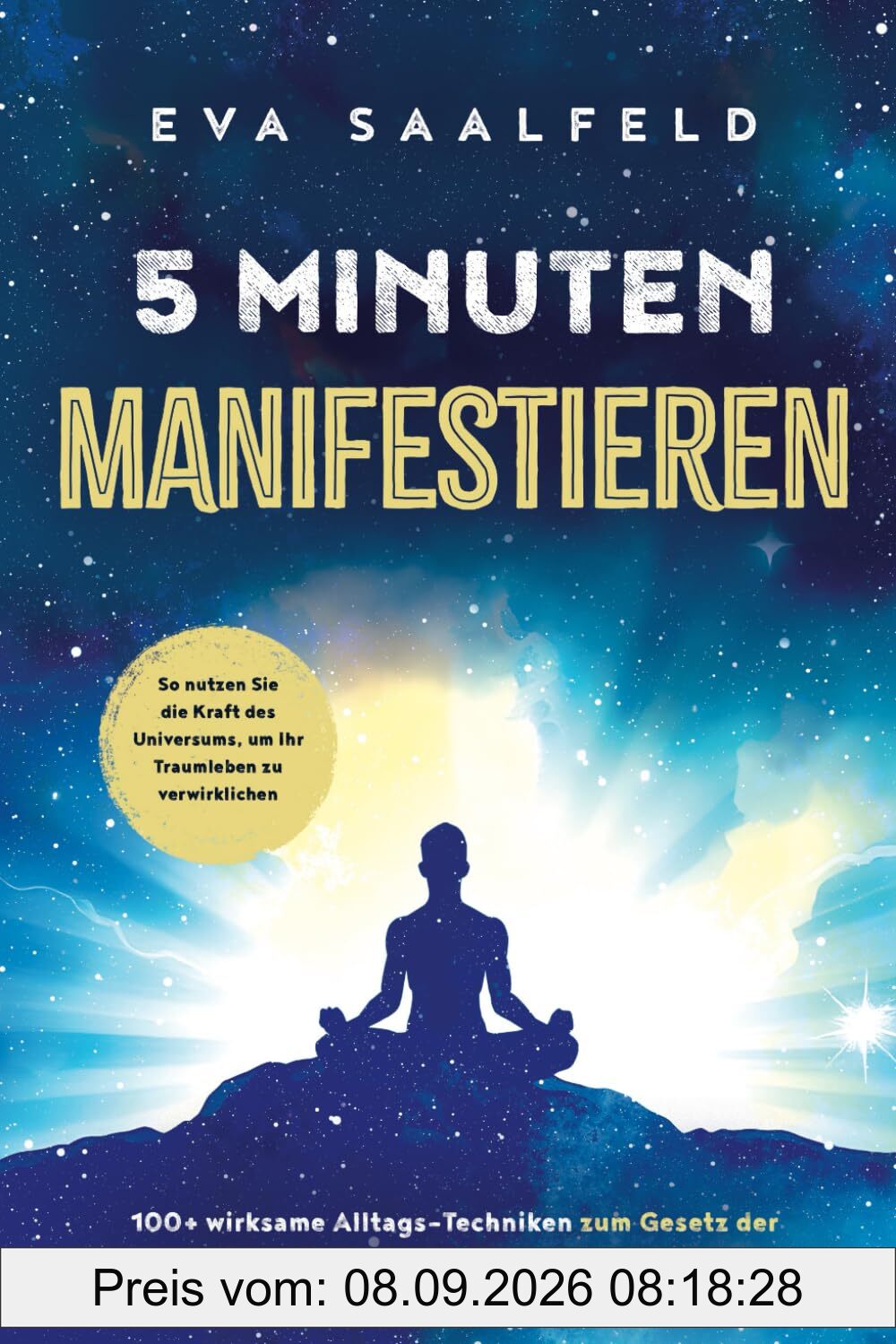 5-Minuten-Manifestieren: 100+ wirksame Alltags-Techniken zum Gesetz der Anziehung. Mit 300+ Affirmationen & Visualisierungen. So nutzen Sie die Kraft des Universums, um Ihr Traumleben zu verwirklichen