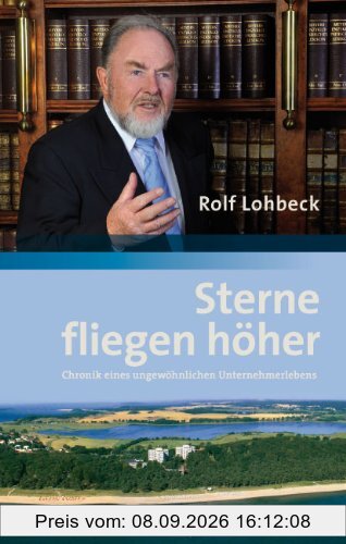 Sterne fliegen höher: Chronik eines ungewöhnlichen Unternehmerlebens