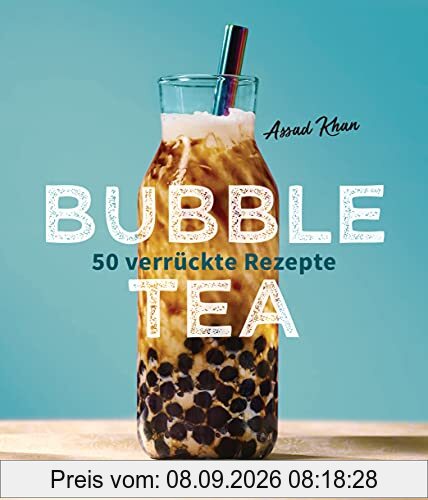Bubble Tea selber machen - 50 verrückte Rezepte für kalte und heiße Bubble Tea Cocktails und Mocktails. Mit oder ohne Krone: Von den Profis von Bubbleology