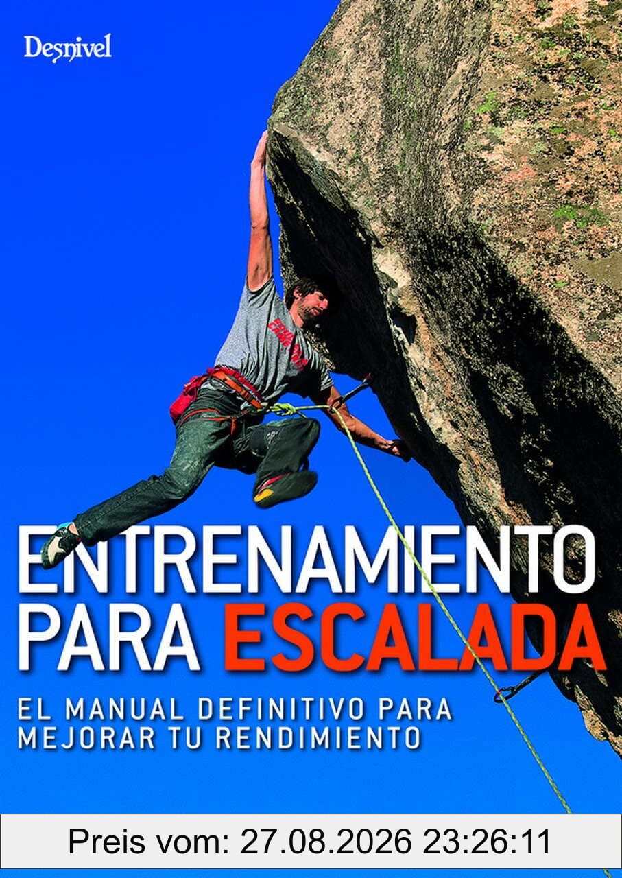 ENTRENAMIENTO PARA ESCALADA: EL MANUAL DEFINITIVO PARA MEJORAR TU RENDIMIENTO (Manuales de escalada Desnivel)