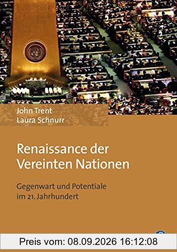 Renaissance der Vereinten Nationen: Gegenwart und Potentiale im 21. Jahrhundert