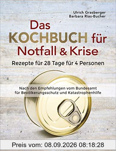 Das Kochbuch für Notfall und Krise - Rezepte für 28 Tage für 4 Personen. 3 Mahlzeiten und 1 Snack pro Tag.: Ein Notfallkochbuch nach der amtlichen Vorratstabelle