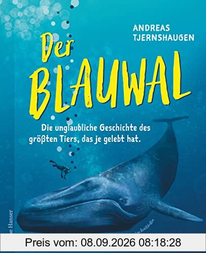 Der Blauwal: Die unglaubliche Geschichte des größten Tiers, das je gelebt hat (Reihe Hanser)