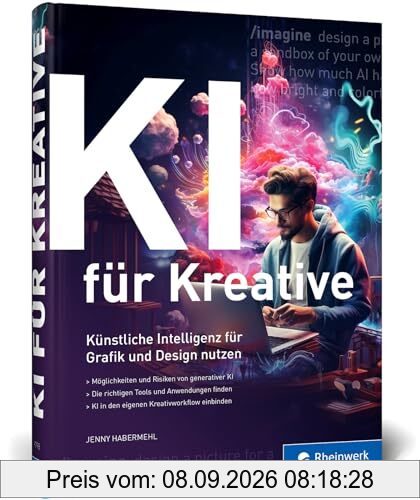 KI für Kreative: Künstliche Intelligenz für Grafik und Design. So binden Sie KI sinnvoll in den Designprozess ein. Mit vielen Praxisbeispielen