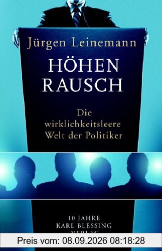 Höhenrausch. Die wirklichkeitsleere Welt der Politiker