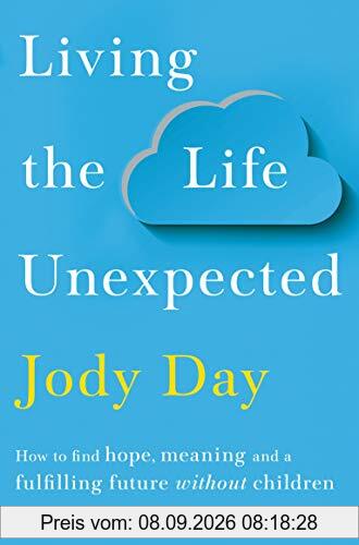 Living the Life Unexpected: How to find hope, meaning and a fulfilling future without children