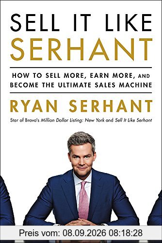 Sell It Like Serhant: How to Sell More, Earn More, and Become the Ultimate Sales Machine