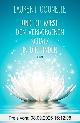 Und du wirst den verborgenen Schatz in dir finden: Roman
