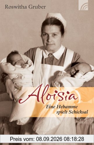 Aloisia: Eine Hebamme spielt Schicksal