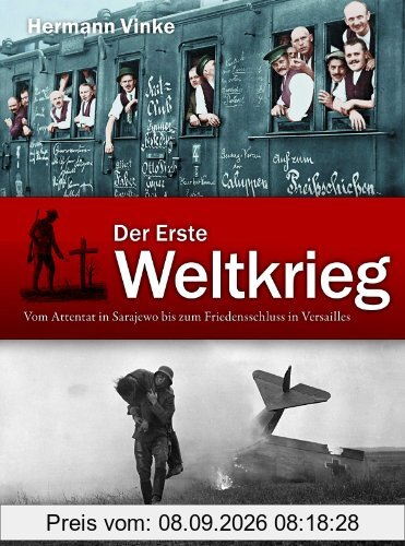 Der Erste Weltkrieg: Vom Attentat in Sarajevo bis zum Friedensschluss von Versailles