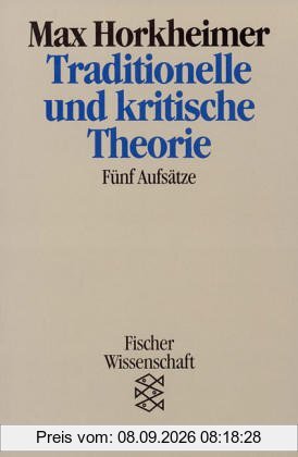 Traditionelle und kritische Theorie: Fünf Aufsätze: Fünf Aufsätze. (Wissenschaft)