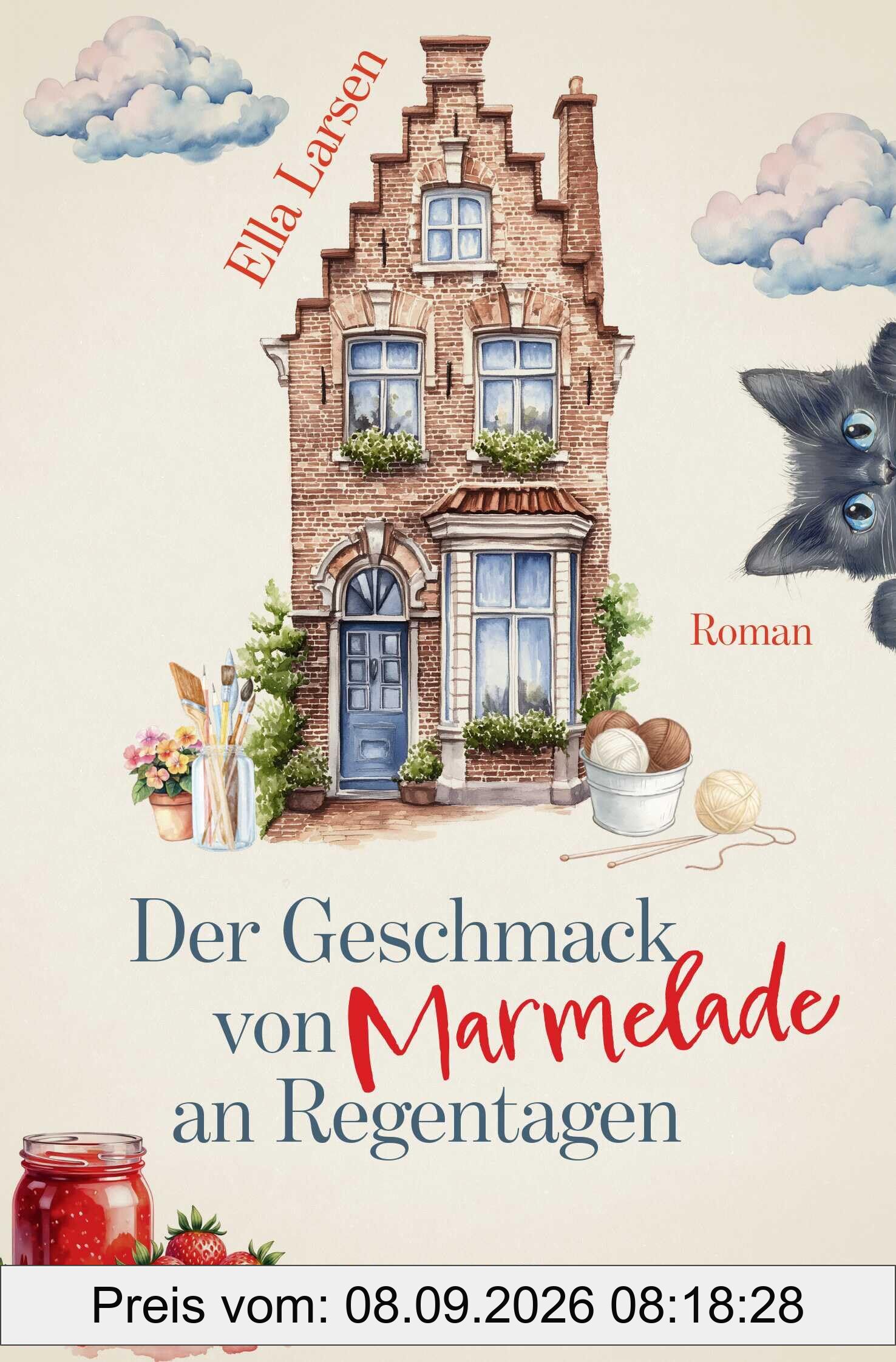 Der Geschmack von Marmelade an Regentagen: Roman | Ein inspirierender Feel-Good-Roman voller Herzenswärme und Zuversicht