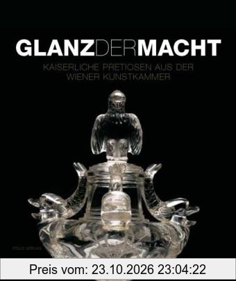 Glanz der Macht: Kaiserliche Pretiosen aus der Wiener Kunstkammer