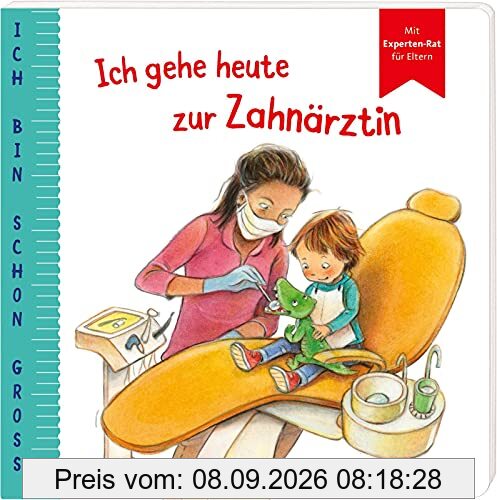 Ich bin schon groß: Ich gehe heute zur Zahnärztin: Beispielgeschichte für Kinder ab 2 Jahren mit Expertinnen-Rat für Eltern | Kinderbuch rund um ... das Kleinkindern Mut und Familien stark macht