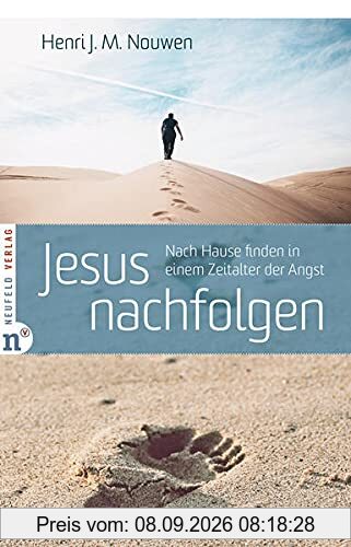 Jesus nachfolgen: Nach Hause finden in einem Zeitalter der Angst