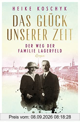 Das Glück unserer Zeit. Der Weg der Familie Lagerfeld: Roman