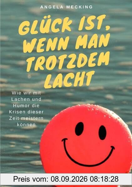 Glück ist, wenn man trotzdem lacht: Wie wir mit Lachen und Humor die Krisen dieser Zeit meistern können