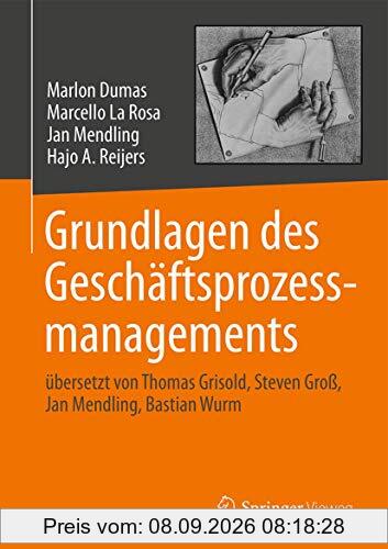 Grundlagen des Geschäftsprozessmanagements: übersetzt von Thomas Grisold, Steven Groß, Jan Mendling, Bastian Wurm