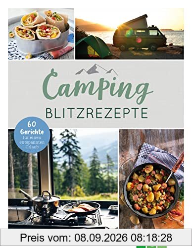 Camping-Blitzrezepte • 60 Gerichte für einen entspannten Urlaub: Die perfekte Geschenk-Idee für Camping-Fans