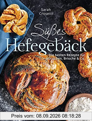 Süßes Hefegebäck selber backen - Die besten Rezepte für Brioche, Hörnchen, Schnecken, Zöpfe, Babkas, Osterbrote und Kleingebäck. Gefüllt oder pur