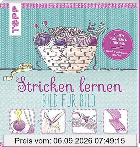 Stricken lernen Bild für Bild: Sehen, verstehen, stricken. Schnell und erfolgreich zum Ziel