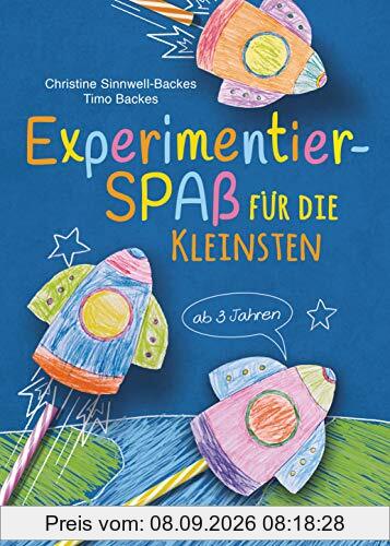 Experimentierspaß für die Kleinsten. 25 leichte Experimente für Kinder ab 3 Jahren. Schwebende Eier, Fluchtpfeffer, Rasierschaum-Regenwolken, ... Leicht durchführbar mit Haushaltsmaterialien