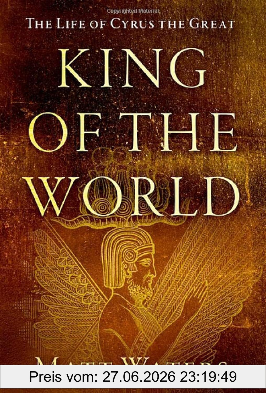 Matt Waters King Of The World, The Life Of Cyrus The Great