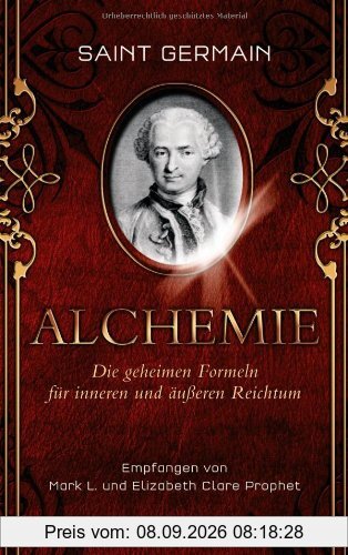 Saint Germain - Alchemie: Die geheimen Formeln für inneren und äußeren Reichtum