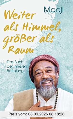 Weiter als Himmel, größer als Raum: Das Buch der inneren Befreiung