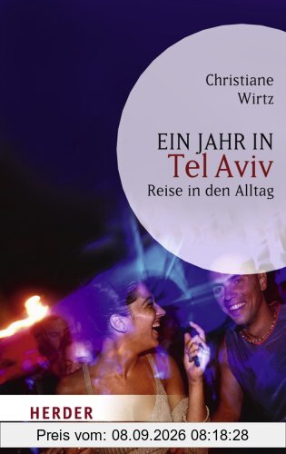 Ein Jahr in Tel Aviv: Reise in den Alltag (HERDER spektrum)