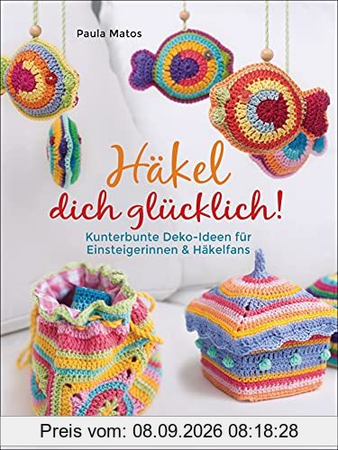 Häkel dich glücklich! Kunterbunte Deko-Ideen für Einsteigerinnen & Häkelfans: Von Handytaschen bis Grannysquares