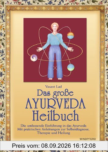 Das große Ayurveda-Heilbuch: Die umfassende Einführung in das Ayurveda. Mit praktischen Anleitungen zur Selbstdiagnose, Therapie und Heilung