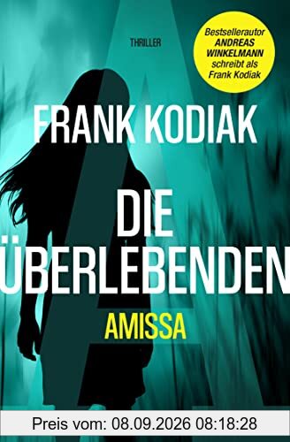 Amissa. Die Überlebenden: Thriller | Bestsellerautor Andreas Winkelmann schreibt als Frank Kodiak (Kantzius, Band 3)