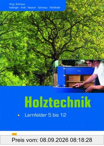 Holztechnik - Lernfelder 5 bis 12: Lehr-/Fachbuch