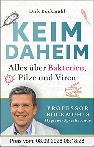 Keim daheim: Alles über Bakterien, Pilze und Viren