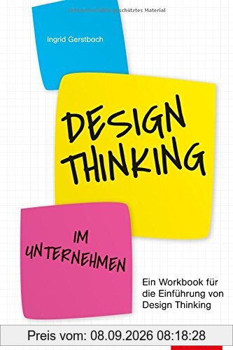 Design Thinking im Unternehmen: Ein Workbook für die Einführung von Design Thinking (Dein Business)