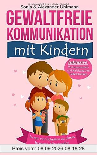 Ja, zu GFK! Gewaltfreie Kommunikation mit Kindern: Wie Du in nur 4 Schritten zu einem besseren Miteinander gelangst. Auch bei Wut und Trotz. Inkl. Trainingsmodule und Anleitung zum Selbststudium
