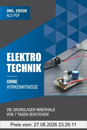 Elektrotechnik ohne Vorkenntnisse: Die Grundlagen innerhalb von 7 Tagen verstehen (Ohne Vorkenntnisse zum Ingenieur)