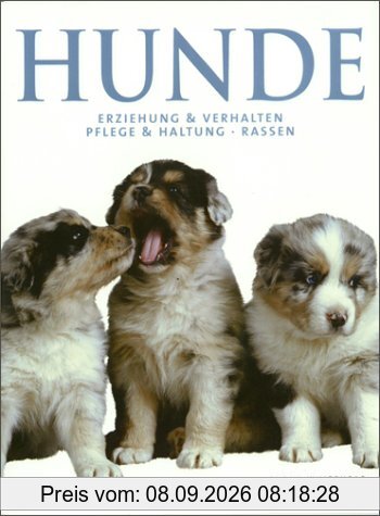 Hunde. Erziehung und Verhalten, Pflege und Haltung, Rassen