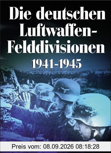 Die deutschen Luftwaffen-Felddivisionen 1941-1945