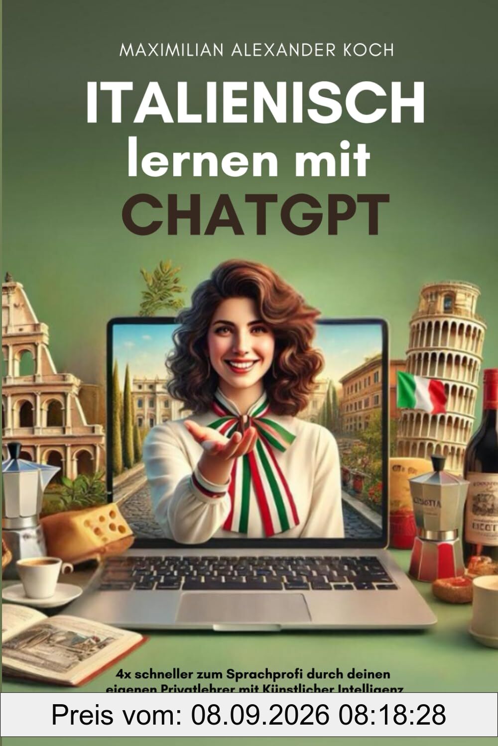 Italienisch lernen mit ChatGPT: 4x schneller zum Sprachprofi durch deinen eigenen Privatlehrer mit Künstlicher Intelligenz | Als Anfänger oder Fortgeschrittener gezielt zum Muttersprach-Niveau