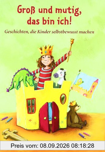 Groß und mutig, das bin ich!: Geschichten, die Kinder selbstbewusst machen