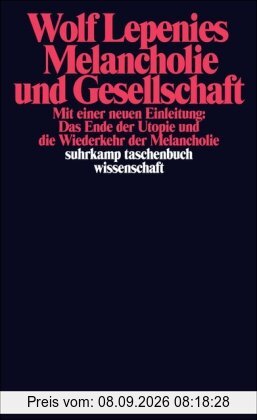 Melancholie und Gesellschaft: Mit einer neuen Einleitung: Das Ende der Utopie und die Wiederkehr der Melancholie (suhrkamp taschenbuch wissenschaft)