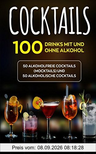 Cocktails: 100 Drinks mit und ohne Alkohol